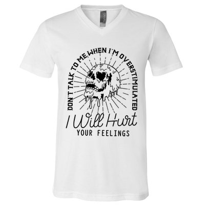 Dont Talk To Me When Im Overstimulated Skeleton V-Neck T-Shirt