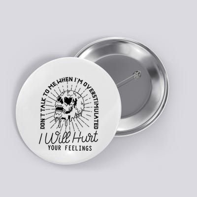 Dont Talk To Me When Im Overstimulated Skeleton Button