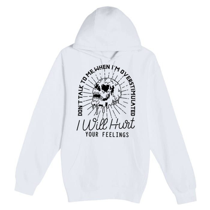 Dont Talk To Me When Im Overstimulated Skeleton Premium Pullover Hoodie