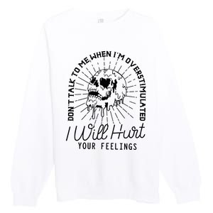 Dont Talk To Me When Im Overstimulated Skeleton Premium Crewneck Sweatshirt