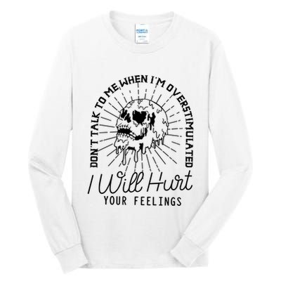 Dont Talk To Me When Im Overstimulated Skeleton Tall Long Sleeve T-Shirt