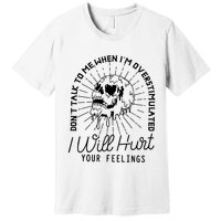 Dont Talk To Me When Im Overstimulated Skeleton Premium T-Shirt