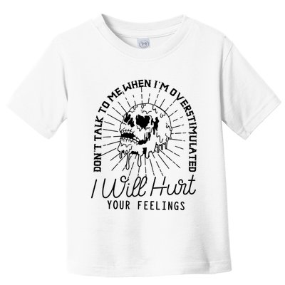 Dont Talk To Me When Im Overstimulated Skeleton Toddler T-Shirt