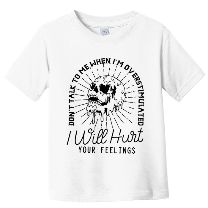 Dont Talk To Me When Im Overstimulated Skeleton Toddler T-Shirt