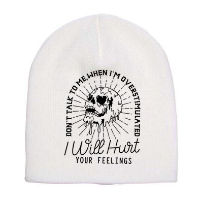Dont Talk To Me When Im Overstimulated Skeleton Short Acrylic Beanie
