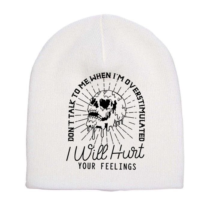 Dont Talk To Me When Im Overstimulated Skeleton Short Acrylic Beanie