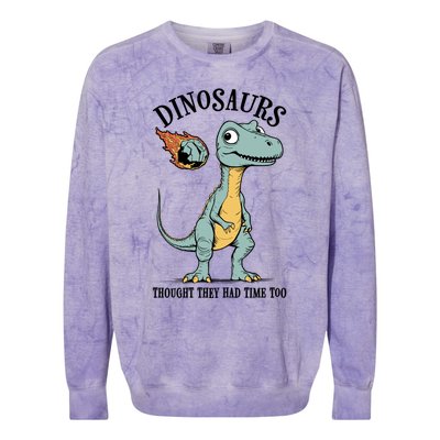 Dinosaurs Thought They Had Time Too Funny Earth Day Dino Cute Gift Colorblast Crewneck Sweatshirt