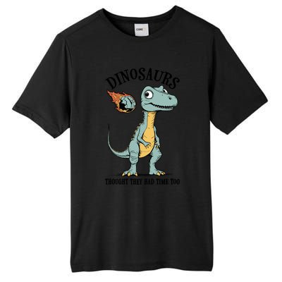 Dinosaurs Thought They Had Time Too Funny Earth Day Dino Cute Gift Tall Fusion ChromaSoft Performance T-Shirt