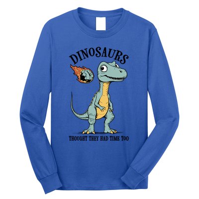 Dinosaurs Thought They Had Time Too Funny Earth Day Dino Cute Gift Long Sleeve Shirt