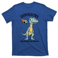 Dinosaurs Thought They Had Time Too Funny Earth Day Dino Cute Gift T-Shirt