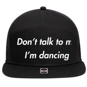 Dont Talk To Me Im Dancing Funny Dance Lover Ravers 7 Panel Mesh Trucker Snapback Hat