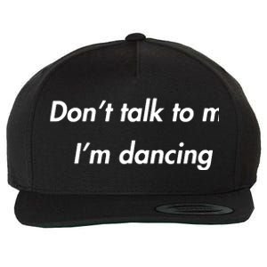 Dont Talk To Me Im Dancing Funny Dance Lover Ravers Wool Snapback Cap