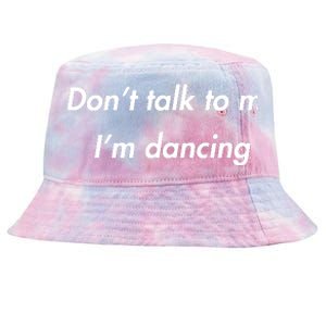 Dont Talk To Me Im Dancing Funny Dance Lover Ravers Tie-Dyed Bucket Hat