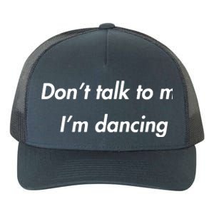 Dont Talk To Me Im Dancing Funny Dance Lover Ravers Yupoong Adult 5-Panel Trucker Hat