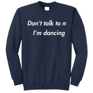 Dont Talk To Me Im Dancing Funny Dance Lover Ravers Sweatshirt