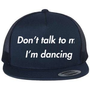 Dont Talk To Me Im Dancing Funny Dance Lover Ravers Flat Bill Trucker Hat