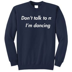 Dont Talk To Me Im Dancing Funny Dance Lover Ravers Tall Sweatshirt