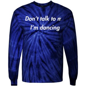 Dont Talk To Me Im Dancing Funny Dance Lover Ravers Tie-Dye Long Sleeve Shirt