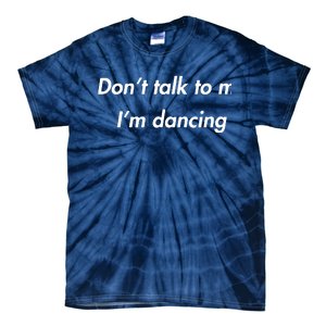 Dont Talk To Me Im Dancing Funny Dance Lover Ravers Tie-Dye T-Shirt