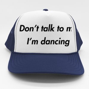 Dont Talk To Me Im Dancing Funny Dance Lover Ravers Trucker Hat