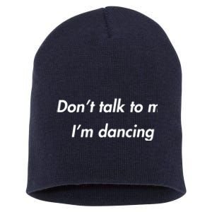 Dont Talk To Me Im Dancing Funny Dance Lover Ravers Short Acrylic Beanie