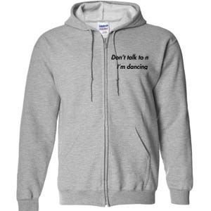 Dont Talk To Me Im Dancing Funny Dance Lover Ravers Full Zip Hoodie