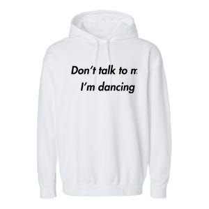 Dont Talk To Me Im Dancing Funny Dance Lover Ravers Garment-Dyed Fleece Hoodie