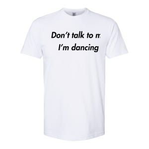 Dont Talk To Me Im Dancing Funny Dance Lover Ravers Softstyle CVC T-Shirt