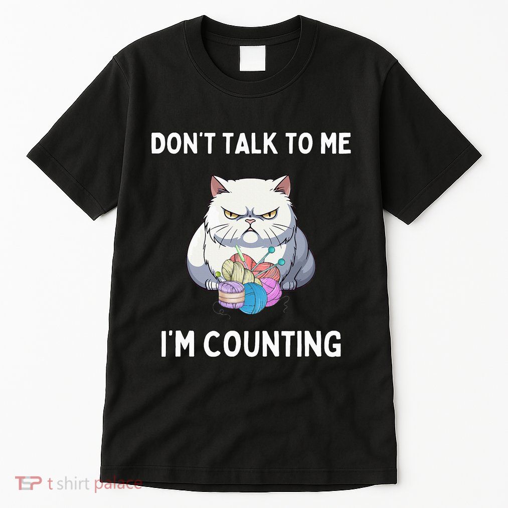 DonT Talk To Me IM Counting Tall T-Shirt