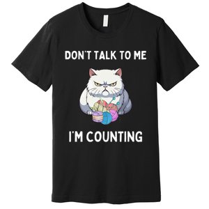 DonT Talk To Me IM Counting Premium T-Shirt