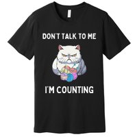 DonT Talk To Me IM Counting Premium T-Shirt