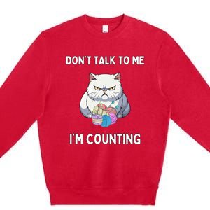 DonT Talk To Me IM Counting Premium Crewneck Sweatshirt