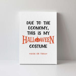 Due To The Economy This Is My Halloween Custome Trick Or Treat Canvas