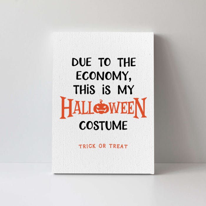 Due To The Economy This Is My Halloween Custome Trick Or Treat Canvas