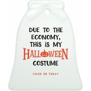 Due To The Economy This Is My Halloween Custome Trick Or Treat Ceramic Bell Ornament