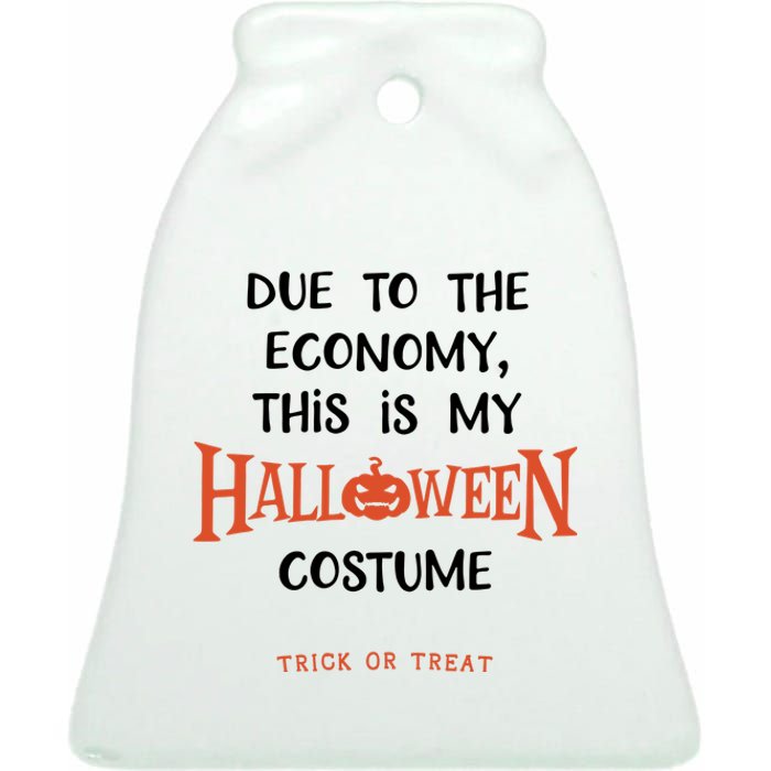 Due To The Economy This Is My Halloween Custome Trick Or Treat Ceramic Bell Ornament