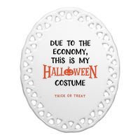 Due To The Economy This Is My Halloween Custome Trick Or Treat Ceramic Oval Ornament