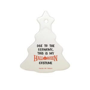 Due To The Economy This Is My Halloween Custome Trick Or Treat Ceramic Tree Ornament