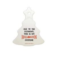 Due To The Economy This Is My Halloween Custome Trick Or Treat Ceramic Tree Ornament