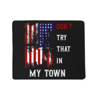 Dont Try That In My Town Mousepad