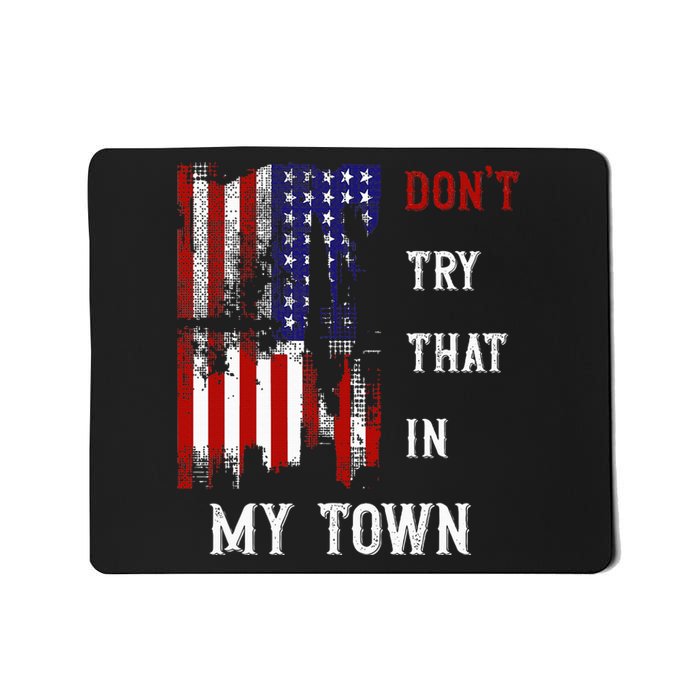 Dont Try That In My Town Mousepad