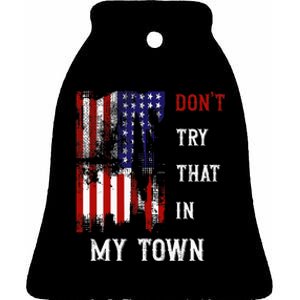 Dont Try That In My Town Ceramic Bell Ornament