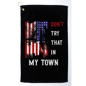 Dont Try That In My Town Platinum Collection Golf Towel