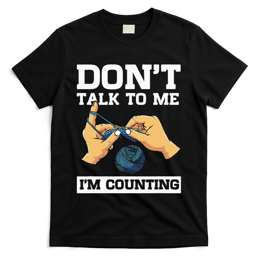 Don't Talk To Me I'm Counting Funny Crocheting Yarn Lover T-Shirt
