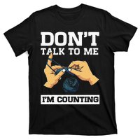 Don't Talk To Me I'm Counting Funny Crocheting Yarn Lover T-Shirt