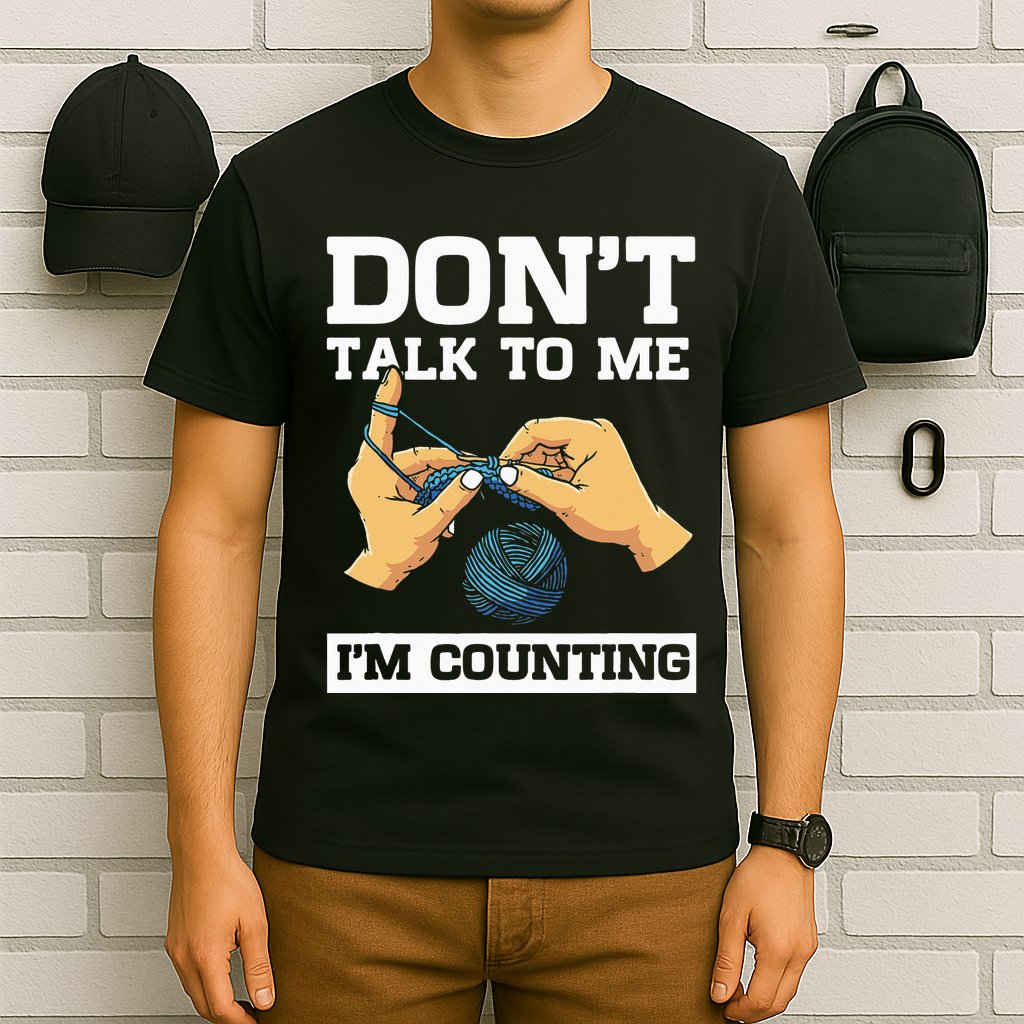 Don't Talk To Me I'm Counting Funny Crocheting Yarn Lover T-Shirt
