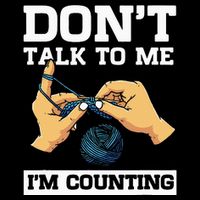 Don't Talk To Me I'm Counting Funny Crocheting Yarn Lover T-Shirt