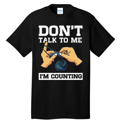 Don't Talk To Me I'm Counting Funny Crocheting Yarn Lover Tall T-Shirt