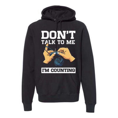 Don't Talk To Me I'm Counting Funny Crocheting Yarn Lover Premium Hoodie