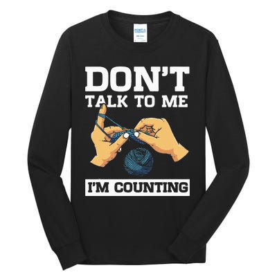 Don't Talk To Me I'm Counting Funny Crocheting Yarn Lover Tall Long Sleeve T-Shirt